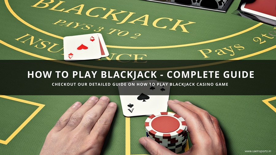 How to Play Blackjack Casino Game &ndash; A Complete Guide