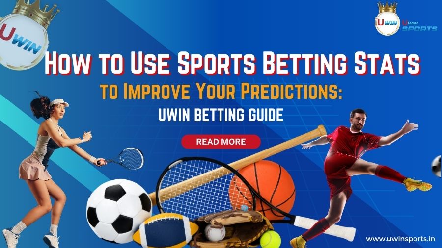 How to Use Sports Betting Stats to Improve Your Predictions: Uwin Betting Guide